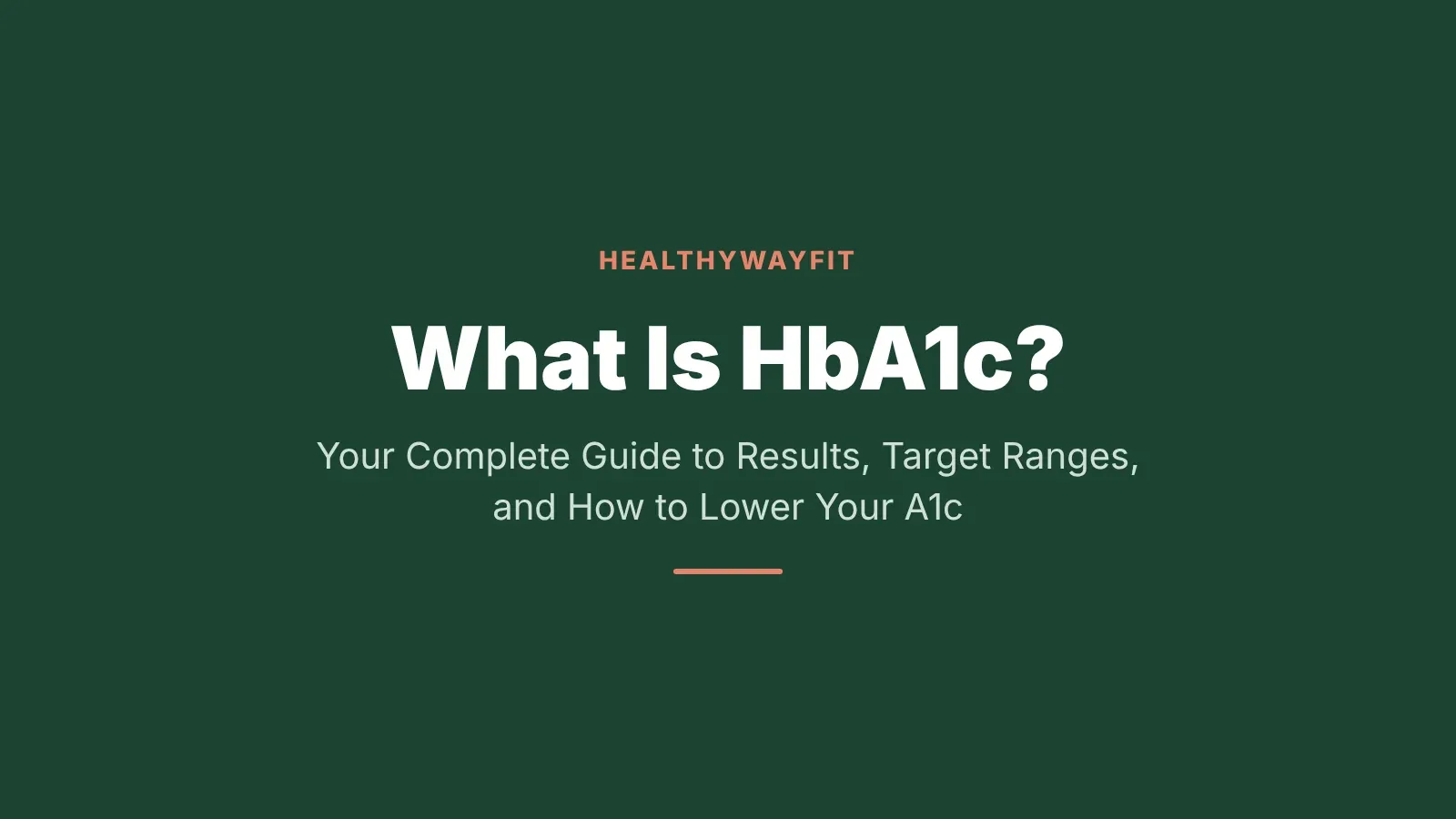 What Is HbA1c? Your Complete Guide to Results, Target Ranges, and Lowering Your A1c